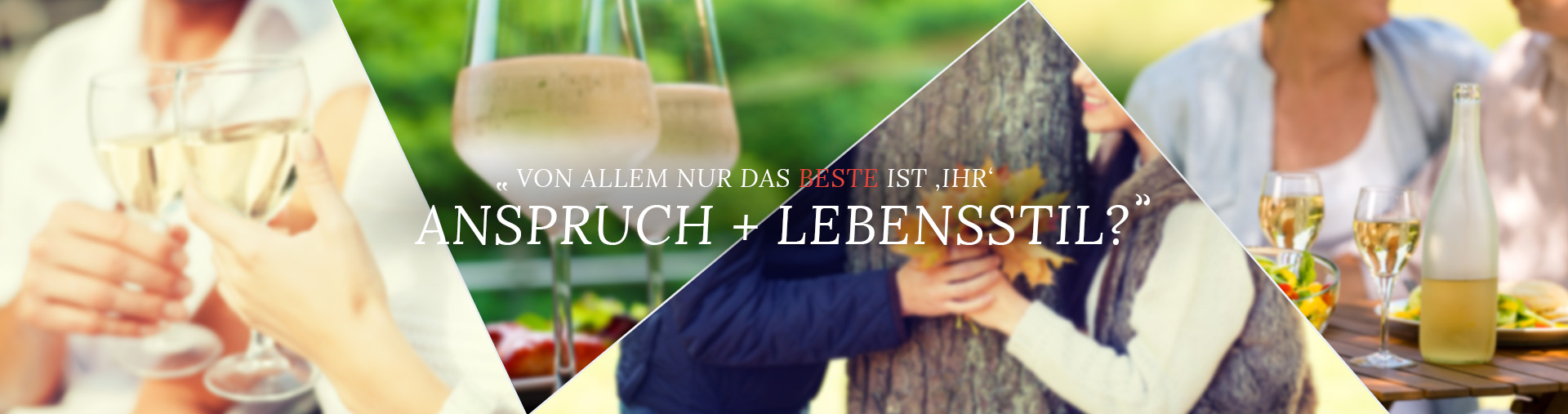 Von allem nur das BESTE ist "Ihr" Anspruch + Lebensstil?