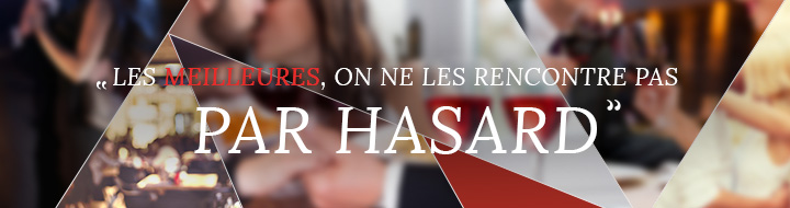 Les meilleures, on ne les rencontre pas par hasard...